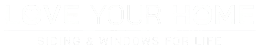 Love Your Home Siding & Windows for Life - Hero Text